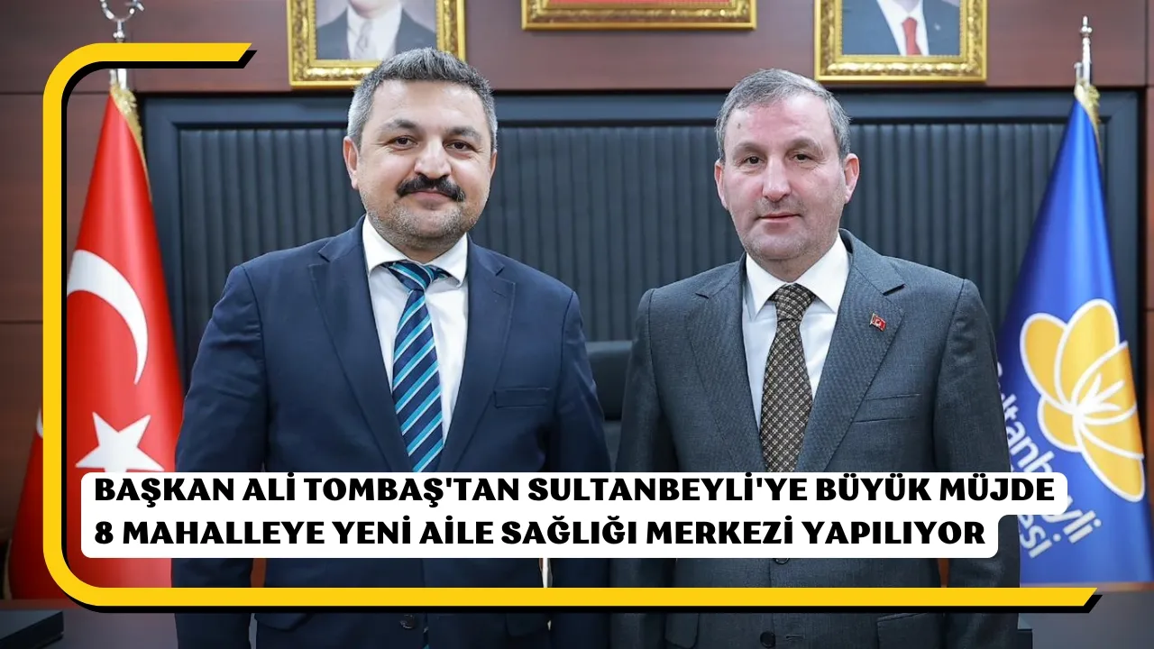 Sultanbeyli’de Sağlık Hamlesi 8 Yeni Aile Sağlığı Merkezi İçin Süreç Başladı